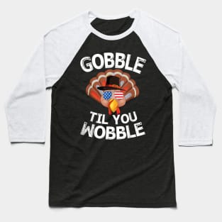 Gobble Til You Wobble Baseball T-Shirt